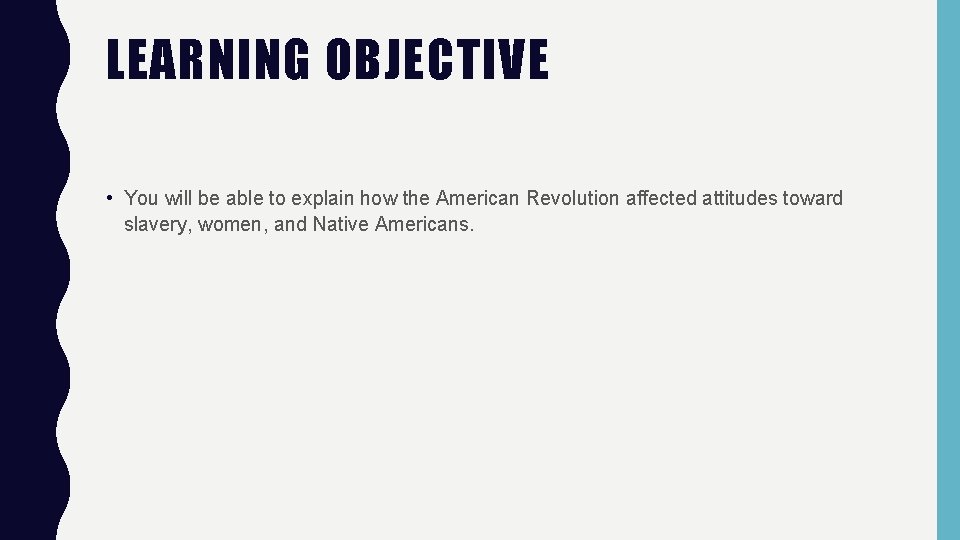 LEARNING OBJECTIVE • You will be able to explain how the American Revolution affected