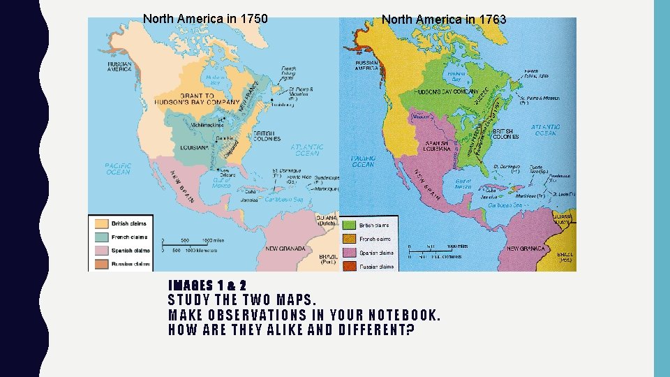 North America in 1750 IMAGES 1 & 2 North America in 1763 STUDY THE