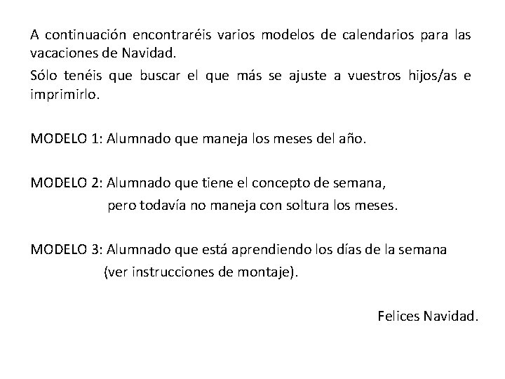 A continuación encontraréis varios modelos de calendarios para las vacaciones de Navidad. Sólo tenéis