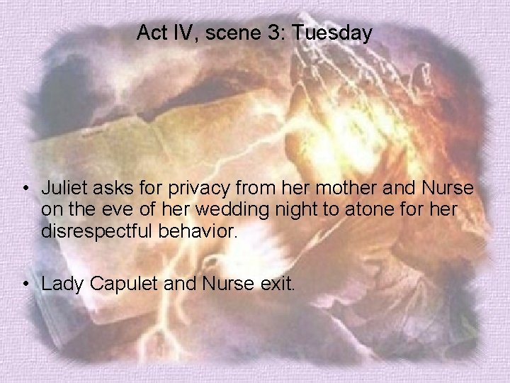 Act IV, scene 3: Tuesday • Juliet asks for privacy from her mother and