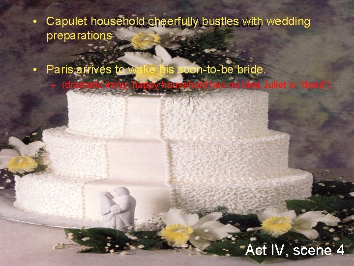  • Capulet household cheerfully bustles with wedding Act IV, scene 4: Wednesday preparations