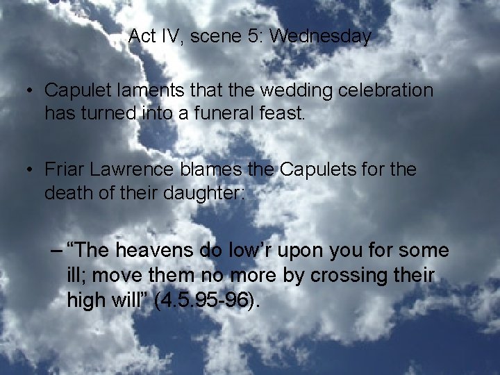 Act IV, scene 5: Wednesday • Capulet laments that the wedding celebration has turned