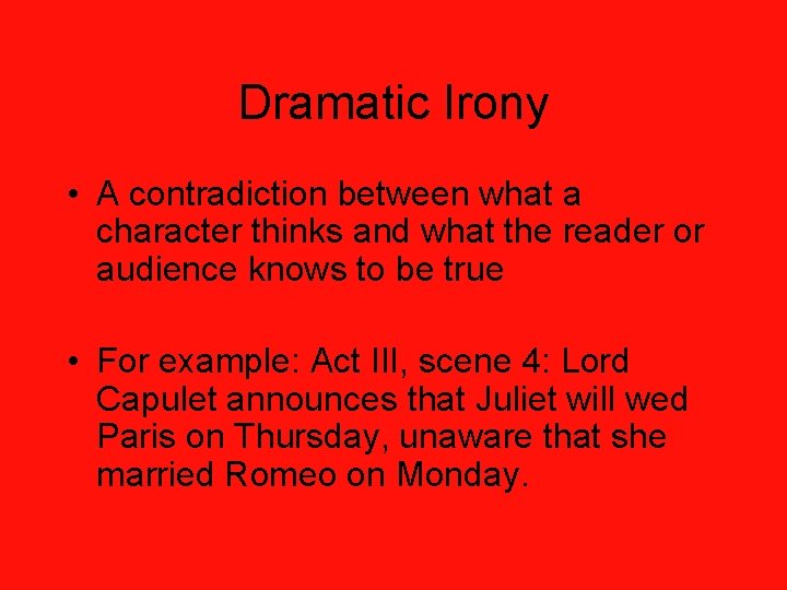 Dramatic Irony • A contradiction between what a character thinks and what the reader