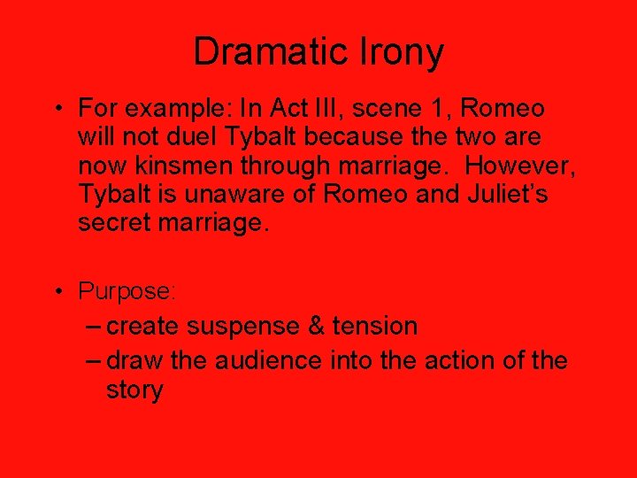 Dramatic Irony • For example: In Act III, scene 1, Romeo will not duel