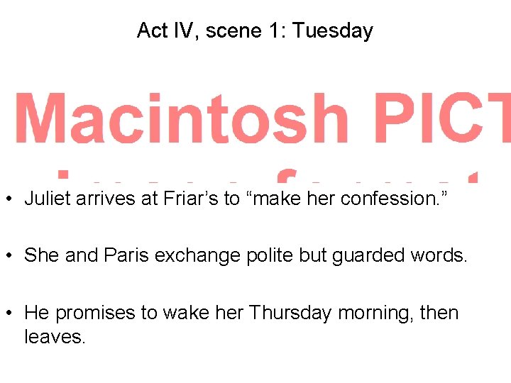 Act IV, scene 1: Tuesday • Juliet arrives at Friar’s to “make her confession.