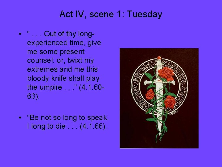 Act IV, scene 1: Tuesday • “. . . Out of thy longexperienced time,