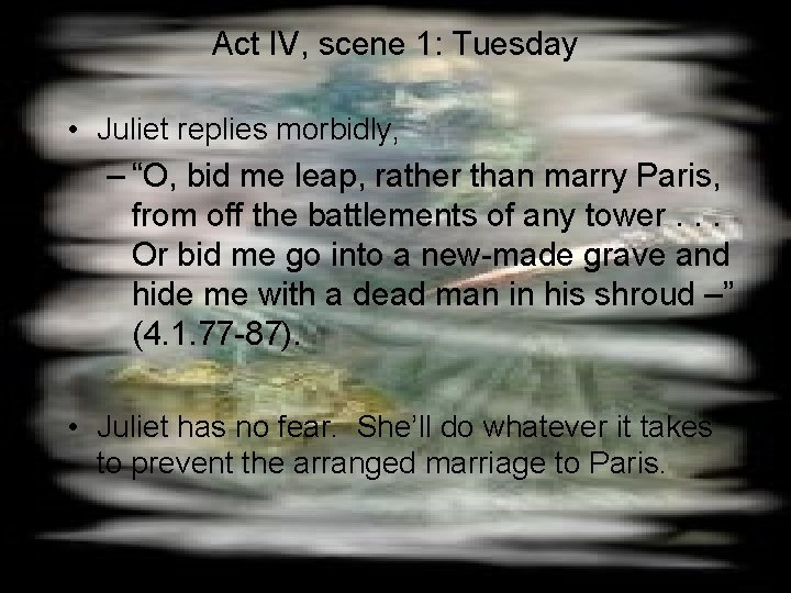 Act IV, scene 1: Tuesday • Juliet replies morbidly, – “O, bid me leap,