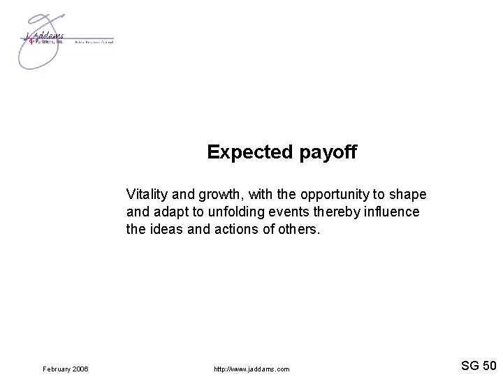 Expected payoff Vitality and growth, with the opportunity to shape and adapt to unfolding