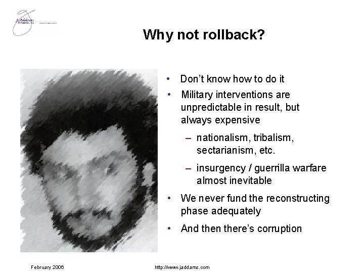 Why not rollback? • Don’t know how to do it • Military interventions are