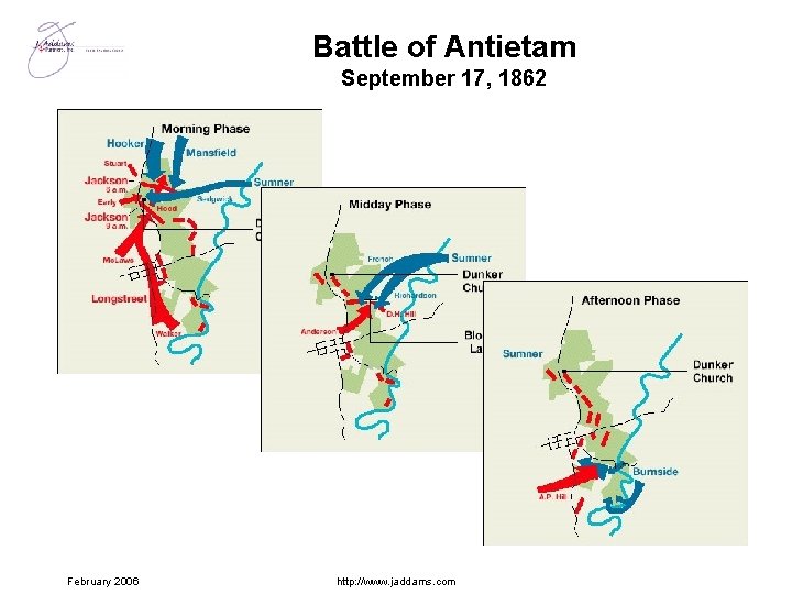 Battle of Antietam September 17, 1862 February 2006 http: //www. jaddams. com 