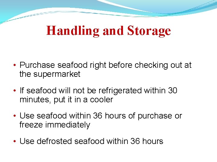 Handling and Storage • Purchase seafood right before checking out at the supermarket •