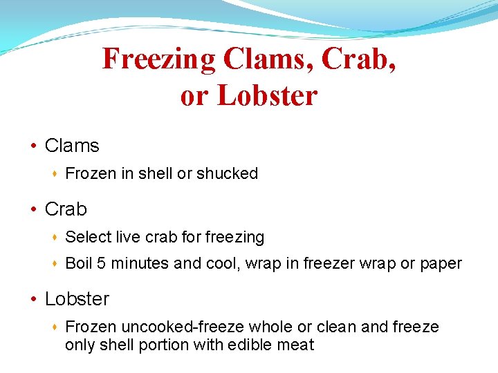 Freezing Clams, Crab, or Lobster • Clams Frozen in shell or shucked • Crab