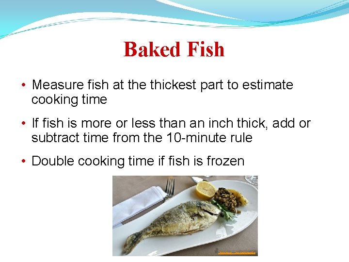 Baked Fish • Measure fish at the thickest part to estimate cooking time •