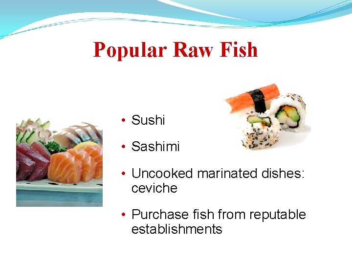 Popular Raw Fish • Sushi • Sashimi • Uncooked marinated dishes: ceviche • Purchase
