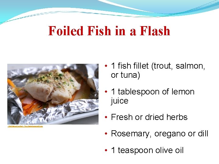 Foiled Fish in a Flash • 1 fish fillet (trout, salmon, or tuna) •