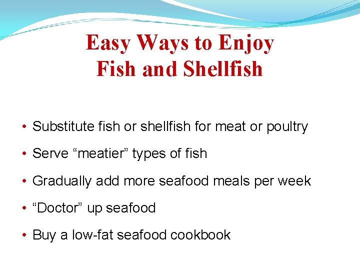 Easy Ways to Enjoy Fish and Shellfish • Substitute fish or shellfish for meat
