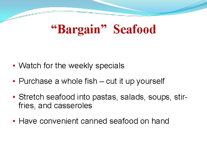 “Bargain” Seafood • Watch for the weekly specials • Purchase a whole fish –