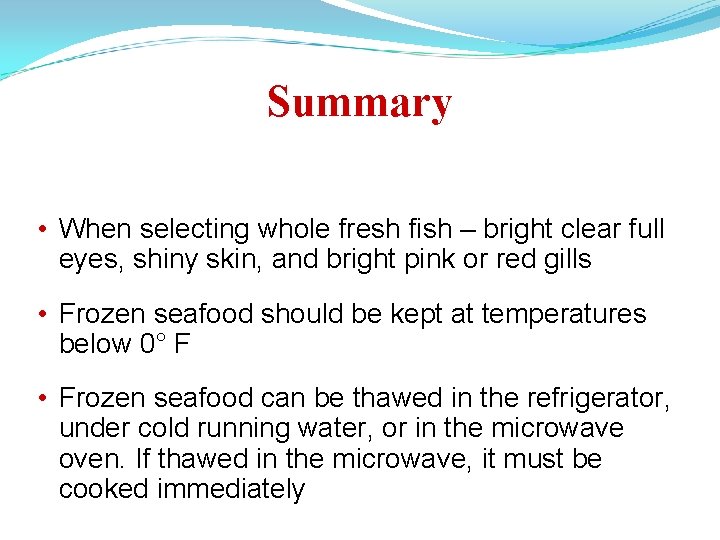 Summary • When selecting whole fresh fish – bright clear full eyes, shiny skin,