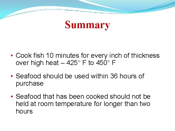 Summary • Cook fish 10 minutes for every inch of thickness over high heat