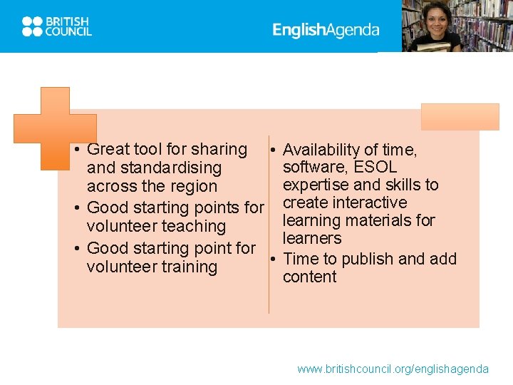  • Great tool for sharing • Availability of time, software, ESOL and standardising