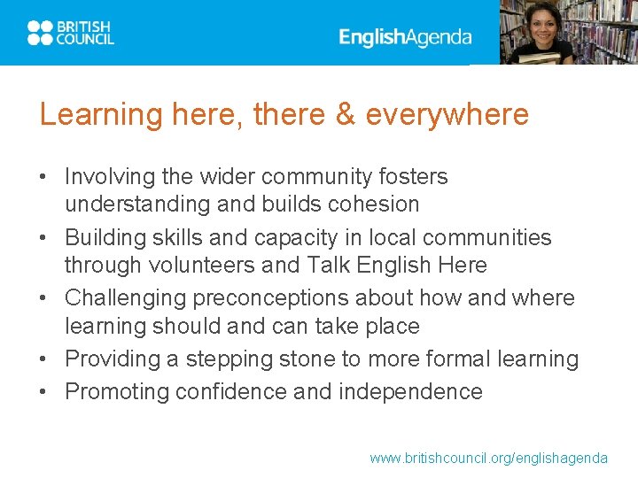 Learning here, there & everywhere • Involving the wider community fosters understanding and builds