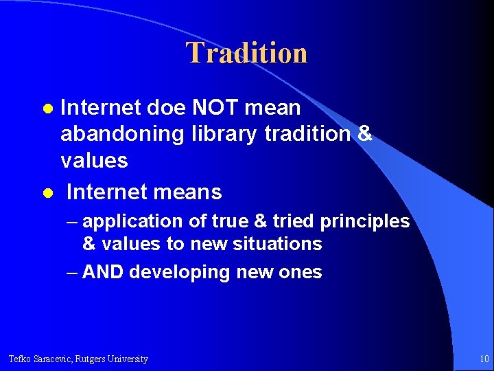 Tradition Internet doe NOT mean abandoning library tradition & values l Internet means l