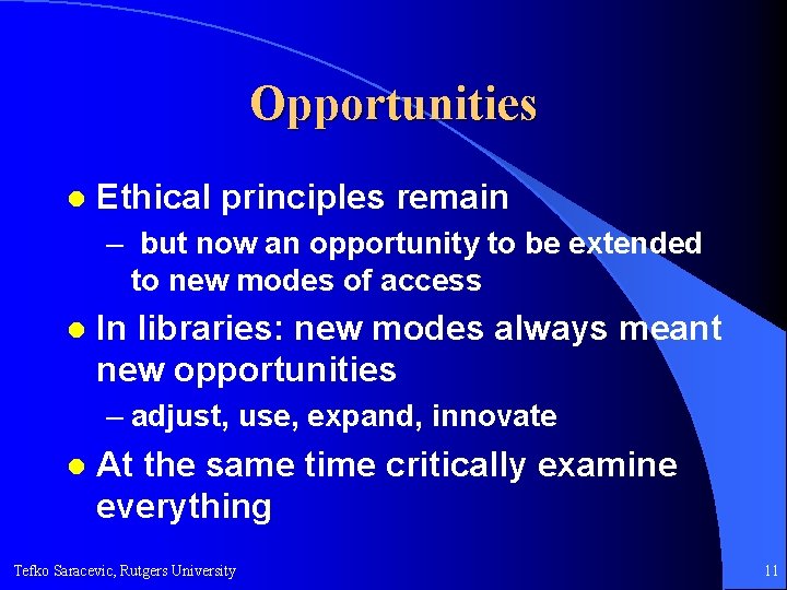 Opportunities l Ethical principles remain – but now an opportunity to be extended to