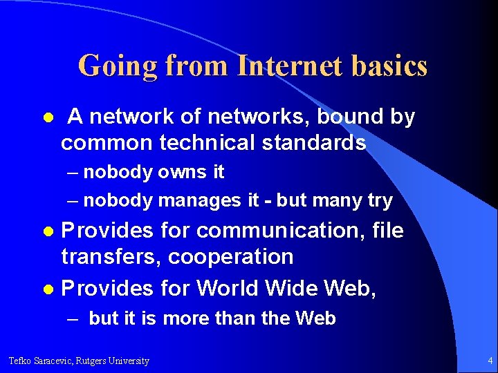 Going from Internet basics l A network of networks, bound by common technical standards