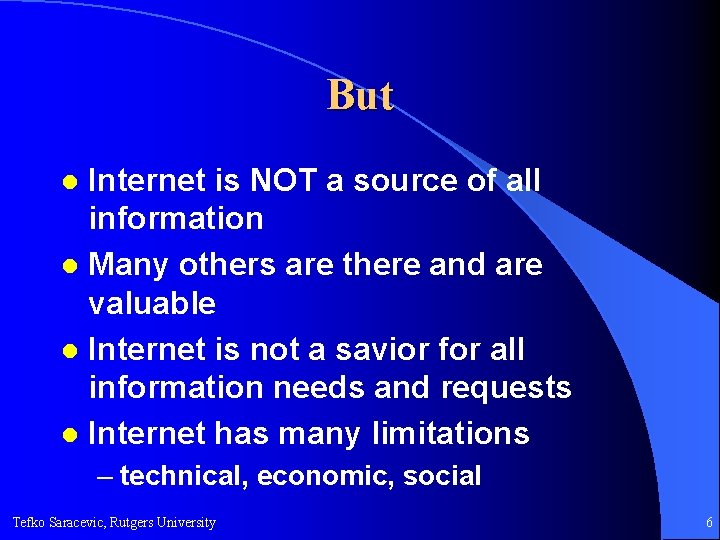 But Internet is NOT a source of all information l Many others are there