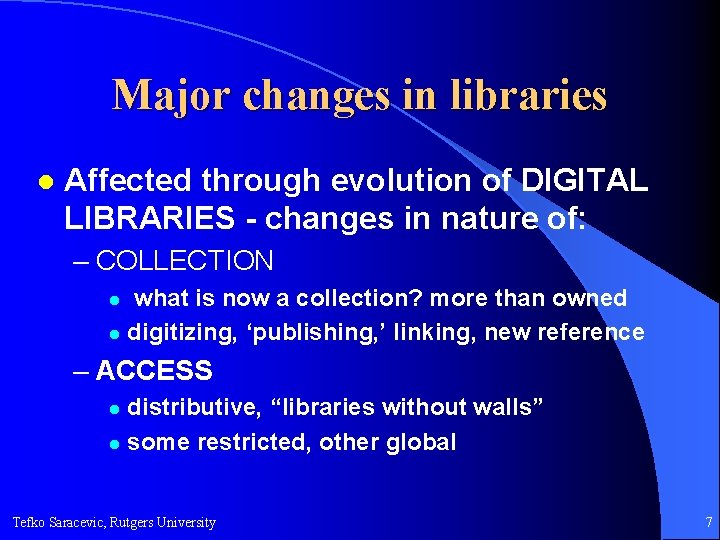 Major changes in libraries l Affected through evolution of DIGITAL LIBRARIES - changes in