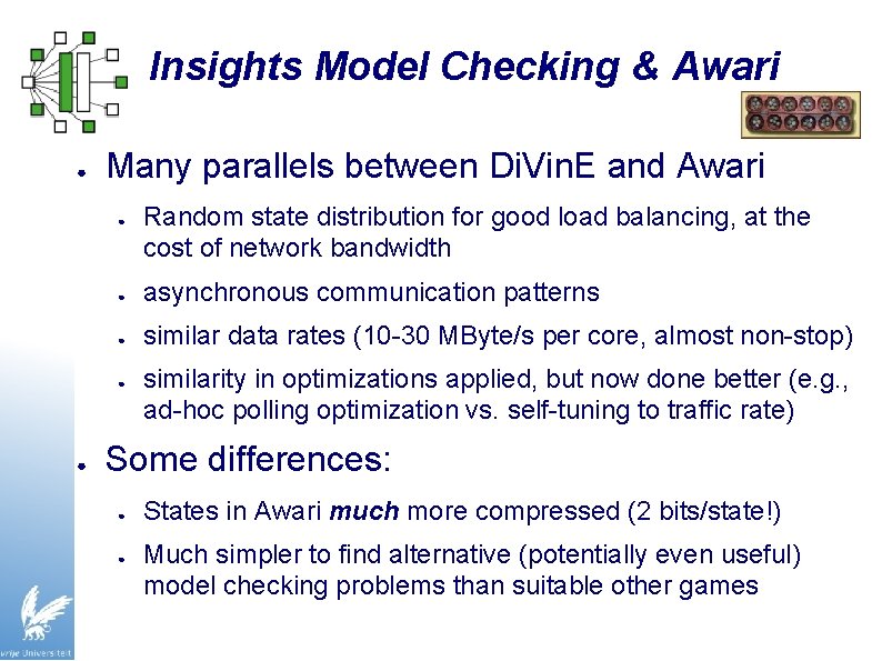 Insights Model Checking & Awari ● Many parallels between Di. Vin. E and Awari