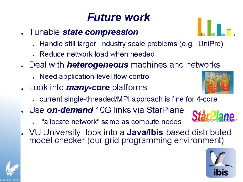 Future work ● Tunable state compression ● ● ● Deal with heterogeneous machines and