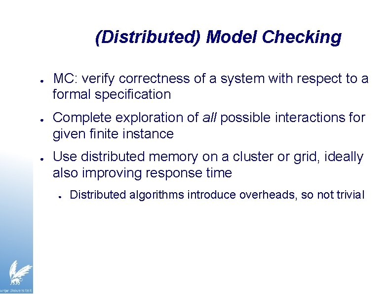 (Distributed) Model Checking ● ● ● MC: verify correctness of a system with respect