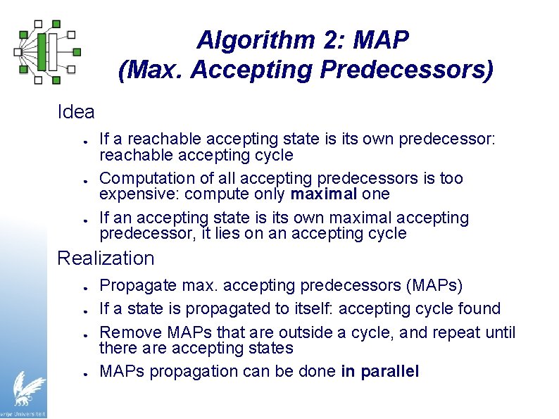 Algorithm 2: MAP (Max. Accepting Predecessors) Idea ● ● ● If a reachable accepting