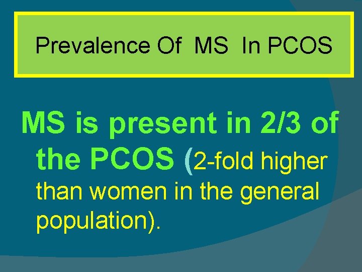 Prevalence Of MS In PCOS MS is present in 2/3 of the PCOS (2