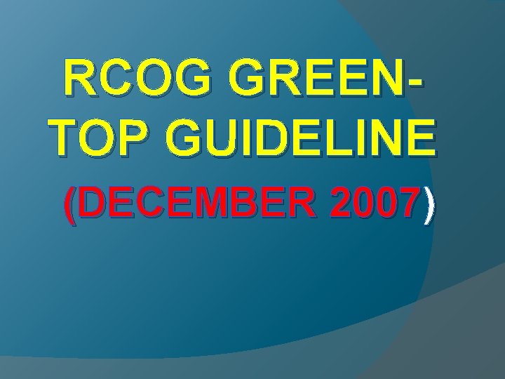 RCOG GREENTOP GUIDELINE (DECEMBER 2007) 