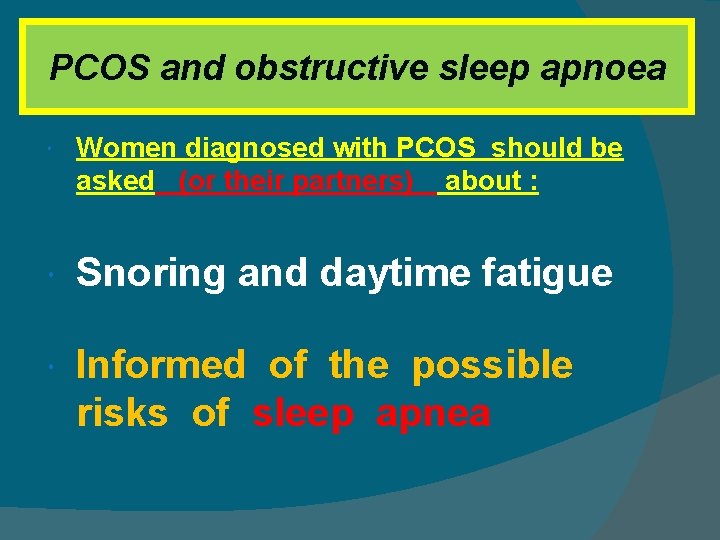 PCOS and obstructive sleep apnoea Women diagnosed with PCOS should be asked (or their