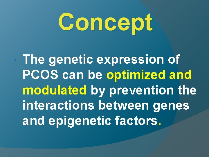 Concept The genetic expression of PCOS can be optimized and modulated by prevention the