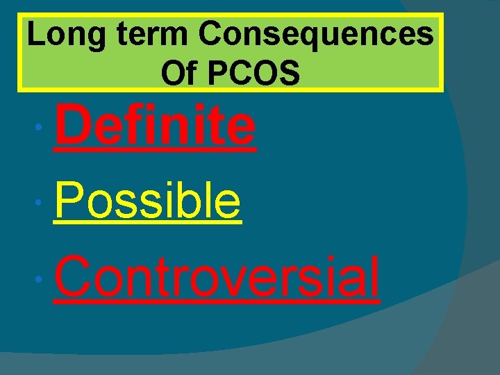 Long term Consequences Of PCOS Definite Possible Controversial 