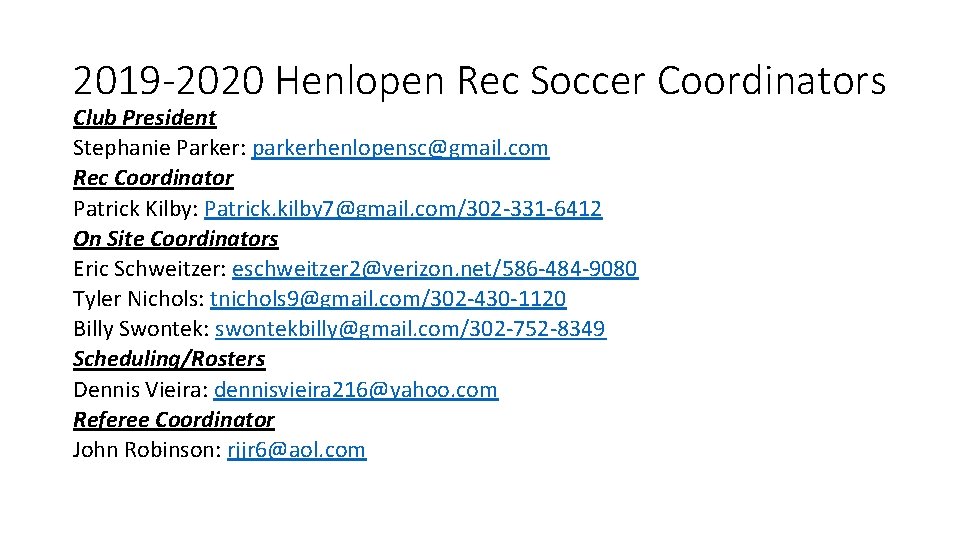 2019 -2020 Henlopen Rec Soccer Coordinators Club President Stephanie Parker: parkerhenlopensc@gmail. com Rec Coordinator