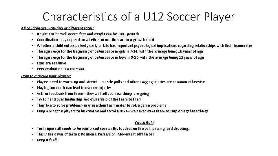 Characteristics of a U 12 Soccer Player All children are maturing at different rates:
