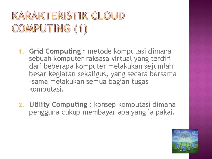 1. Grid Computing : metode komputasi dimana sebuah komputer raksasa virtual yang terdiri dari