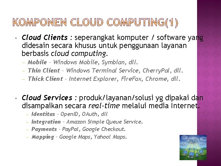  • Cloud Clients : seperangkat komputer / software yang didesain secara khusus untuk