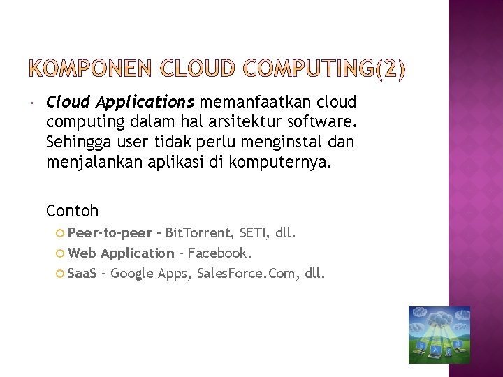  Cloud Applications memanfaatkan cloud computing dalam hal arsitektur software. Sehingga user tidak perlu
