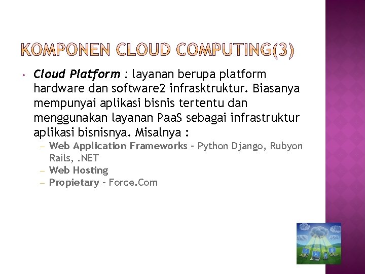  • Cloud Platform : layanan berupa platform hardware dan software 2 infrasktruktur. Biasanya