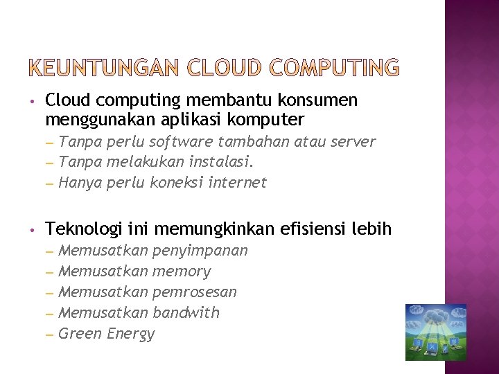  • Cloud computing membantu konsumen menggunakan aplikasi komputer Tanpa perlu software tambahan atau