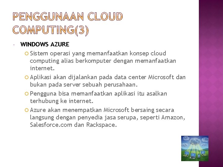  WINDOWS AZURE Sistem operasi yang memanfaatkan konsep cloud computing alias berkomputer dengan memanfaatkan