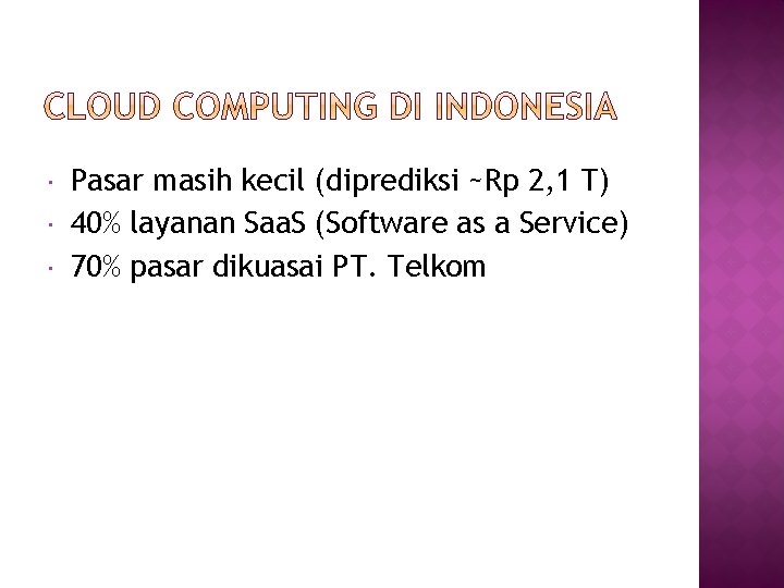  Pasar masih kecil (diprediksi ~Rp 2, 1 T) 40% layanan Saa. S (Software