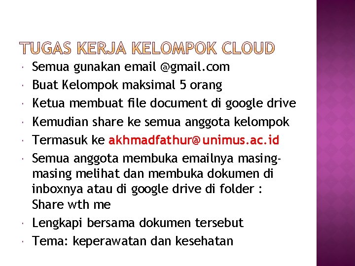  Semua gunakan email @gmail. com Buat Kelompok maksimal 5 orang Ketua membuat file