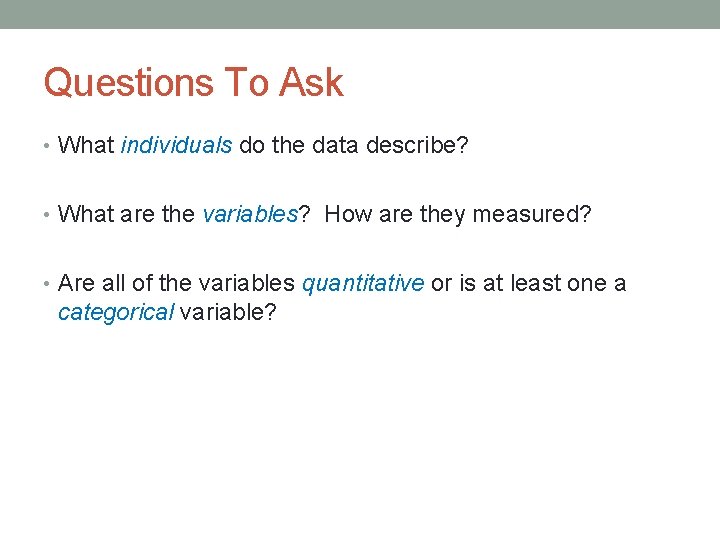 Questions To Ask • What individuals do the data describe? • What are the